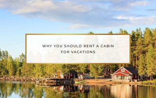 Why You Should Rent a Cabin for Vacations | Highland Pines Resort & Marina