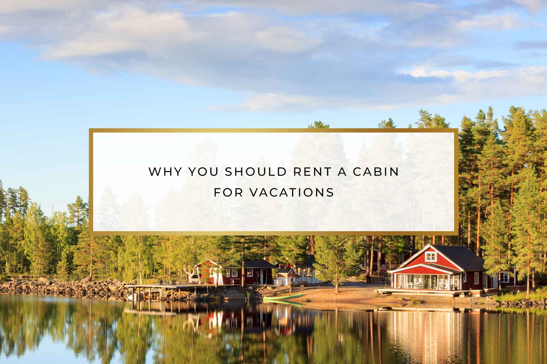 Why You Should Rent a Cabin for Vacations | Highland Pines Resort & Marina